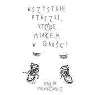 Poezja - Wszystkie ptaszki które miałem w garści Niewirowicz Marcin - miniaturka - grafika 1