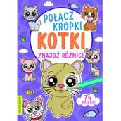 Kolorowanki, wyklejanki - BOOKS & FUN Kotki. Połącz kropki, znajdź różnicę - Opracowanie zbiorowe - miniaturka - grafika 1