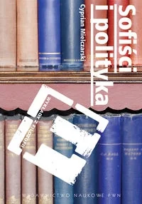 Sofiści i polityka - Mielczarski Cyprian - książka - Podręczniki dla szkół wyższych Sofiści i polityka - Mielczarski Cyprian - książka - Podręczniki dla szkół wyższych - miniaturka - grafika 1