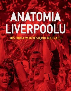 Jonathan Wilson; Scott Murray Anatomia Liverpoolu Historia w dziesięciu meczach e-book) - E-booki - sport - miniaturka - grafika 1