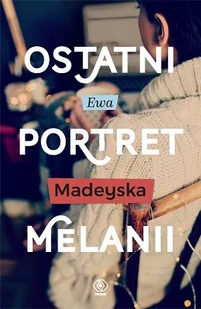 Ewa Madeyska Ostatni portret Melanii - Proza obcojęzyczna - miniaturka - grafika 1