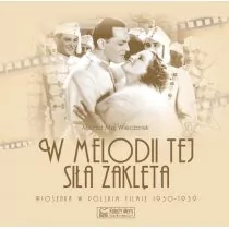 Księży Młyn W melodii tej siła zaklęta. Piosenka w polskim filmie 1930-1939 - Maj Wieczorek Michał - Książki o kinie i teatrze - miniaturka - grafika 2