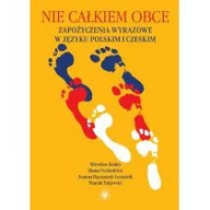 Filologia i językoznawstwo - Wydawnictwa Uniwersytetu Warszawskiego praca zbiorowa Nie całkiem obce. Zapożyczenia wyrazowe w języku polskim i czeskim - miniaturka - grafika 1