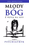 Psychologia - Młody bóg z pętlą na szyi Psychiatryk Anka Mrówczyńska - miniaturka - grafika 1