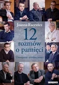 Felietony i reportaże - 12 rozmów o pamięci. Oswajanie nieobecności - miniaturka - grafika 1