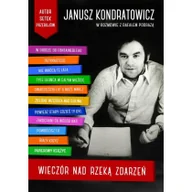 Pamiętniki, dzienniki, listy - Rafał Podraza Wieczór nad rzeką zdarzeń. Janusz Kondratowicz w rozmowie z Rafałem Podrazą - miniaturka - grafika 1