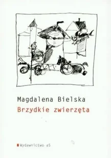 Brzydkie zwierzęta - Magdalena Bielska - Poezja - miniaturka - grafika 1