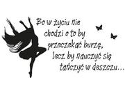 Naklejki na ścianę - Cytaty, Bo w życiu nie chodzi o to by przeczekać burzę lecz by nauczyć się tańczyć w deszczu, Naklejka ścienna, 200x100 cm - miniaturka - grafika 1