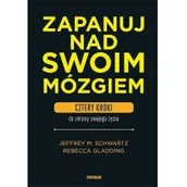 Poradniki hobbystyczne - Zapanuj nad swoim mózgiem Cztery kroki do Jeffrey M Schwartz,rebecca Gladding - miniaturka - grafika 1