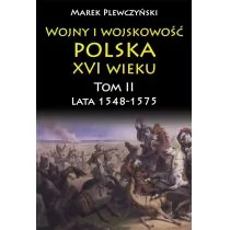 Plewczyński Marek WOJNY I WOJSKOWOŚĆ POLSKA XVI WIEKU LATA 1548-1575 TOM 2 - Archeologia - miniaturka - grafika 1