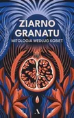 E-booki - literatura polska - Ziarno granatu. Mitologia według kobiet - miniaturka - grafika 1