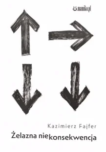 Żelazna niekonsekwencja - Kazimierz Fajfer - Poezja - miniaturka - grafika 1