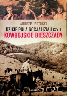 Dzikie pola socjalizmu kowbojskie Bieszczady - Felietony i reportaże - miniaturka - grafika 1