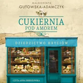 Audiobooki - literatura piękna - Cukiernia Pod Amorem. Dziedzictwo Hryciów Małgorzata Gutowska-Adamczyk - miniaturka - grafika 1