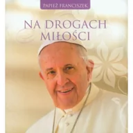 Religia i religioznawstwo - Wydawnictwo Św. Wojciecha Na drogach miłości - Papież Franciszek - miniaturka - grafika 1