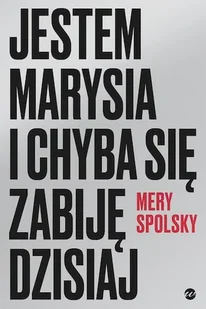 Wielka Litera Jestem Marysia i chyba się zabiję dzisiaj Mery Spolsky - Powieści i opowiadania - miniaturka - grafika 4