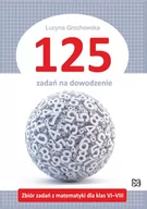 Matematyka - Grochowska Lucyna 125 zadań na dowodzenie Zbiór zadań z matematyki dla klas VI-VIII - miniaturka - grafika 1