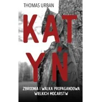 Thomas Michael Urban Katyń Zbrodnia i walka propagandowa wielkich mocarstw - Historia Polski - miniaturka - grafika 1