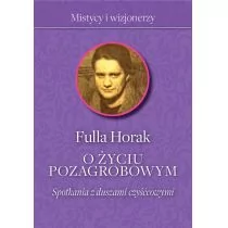 O życiu pozagrobowym Spotkania z duszami czyśćcowymi Fulla Horak - Religia i religioznawstwo - miniaturka - grafika 1