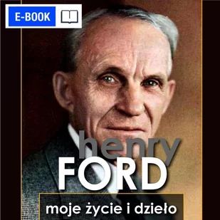 Henry Ford. Moje życie i dzieło - E-booki - biografie - miniaturka - grafika 1