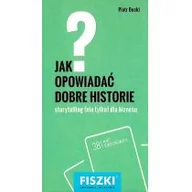 Poradniki psychologiczne - BUCKI PIOTR FISZKI JAK OPOWIADAĆ DOBRE HISTORIE - miniaturka - grafika 1