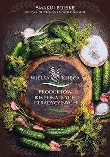 Wielka księga produktów regionalnych i tradycyjnych - Katarzyna Zioła-Zemczak - Książki kucharskie - miniaturka - grafika 1