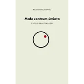 Eseje - Małe centrum świata - Krzysztof Czyżewski - miniaturka - grafika 1