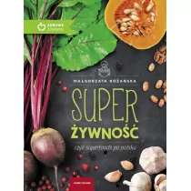 SUPER ŻYWNOŚĆ CZYLI SUPERFOODS PO POLSKU Małgorzata Różańska - Diety, zdrowe żywienie - miniaturka - grafika 1