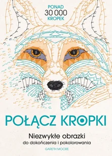 Połącz kropki. Niezwykłe obrazki do dokończenia i pokolorowania - Gareth Moore - książka - Poradniki hobbystyczne - miniaturka - grafika 1