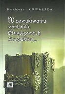 Archeologia - Kowalska Barbara W poszukiwaniu symboliki Długoszowych Roczników... - miniaturka - grafika 1