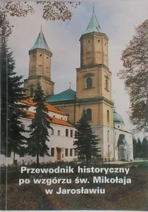 Przewodnik historyczny po wzgórzu św Mikołaja w Jarosławiu - Przewodniki - miniaturka - grafika 1