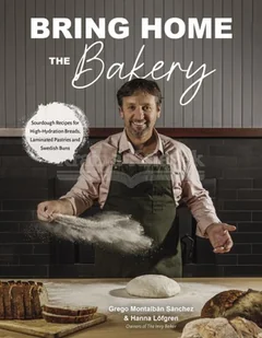 Bring Home the Bakery: Sourdough Recipes for High Hydration Breads, Laminated Pastries and Swedish Buns - Pozostałe książki - miniaturka - grafika 1