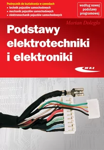 Wydawnictwa Komunikacji i Łączności WKŁ Podstawy elektrotechniki i elektroniki podręcznik Technik pojazdów samochodowych Mechanik pojazdów samochodowych Elektromechanik pojazdów samochodowyc - Podręczniki dla liceum - miniaturka - grafika 1