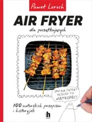 Zdrowie - poradniki - Air Fryer dla początkujących - Paweł Loroch - miniaturka - grafika 1
