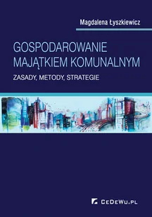 Gospodarowanie majątkiem komunalnym. Zasady, metody, strategie - Biznes - miniaturka - grafika 1