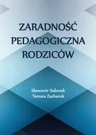 Podręczniki dla szkół wyższych - Zaradność pedagogiczna rodziców - Sobczak Sławomir, Zacharuk Tamara - książka - miniaturka - grafika 1