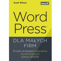 HELION WordPress dla małych firm. Proste strategie tworzenia dynamicznych witryn WWW - odbierz ZA DARMO w jednej z ponad 30 księgarń! - Aplikacje biurowe - miniaturka - grafika 1