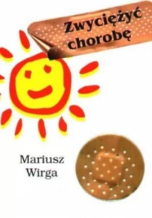 KOS Zwyciężyć chorobę - Mariusz Wirga - Zdrowie - poradniki - miniaturka - grafika 2