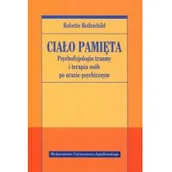 Psychologia - Wydawnictwo Uniwersytetu Jagiellońskiego Ciało pamięta Psychofizjologia traumy i terapia osób po urazie psychicznym - Rothschild Babette - miniaturka - grafika 1