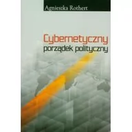 Polityka i politologia - Cybernetyczny porządek polityczny - Agnieszka Rothert - miniaturka - grafika 1
