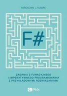 Programowanie - Wydawnictwo Naukowe PWN F#. Zadania z funkcyjnego i imperatywnego programowania z przykładowymi rozwiązaniami Mirosław J. Kubiak - miniaturka - grafika 1