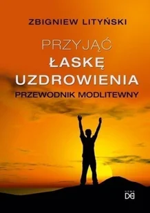 Przyjąć łaskę uzdrowienia - Religia i religioznawstwo - miniaturka - grafika 1