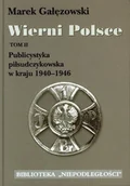 Historia Polski - Wierni Polsce. Tom II. Publicystyka piłsudczykowska w kraju 1940-1946 - miniaturka - grafika 1