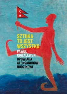 Sztuka to jest wszystko - Paweł Kowalewski - Biografie i autobiografie - miniaturka - grafika 1