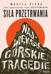 Siła przetrwania. Największe górskie tragedie - Felietony i reportaże - miniaturka - grafika 1