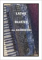 Łatwe bluesy na akordeon - A. Częstochowski - Książki o muzyce - miniaturka - grafika 1