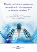 Zarządzanie - Palonka Joanna , Pańkowska Małgorzata, Żytniewski  Modele techniczno społeczne wirtualizacji i udostępniania na żądanie zasobów IT - mamy na stanie, wyślemy natychmiast - miniaturka - grafika 1