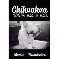 Poradniki hobbystyczne - Chihuahua 100% psa w psie Marta Paszkiewicz - miniaturka - grafika 1