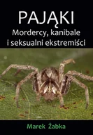 Nauki przyrodnicze - Pająki. Mordercy, kanibale i seksualni ekstremiści - miniaturka - grafika 1