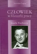 Książki religijne obcojęzyczne - Legięć Jarosław Człowiek w filozofii pracy Józefa Tischnera - miniaturka - grafika 1